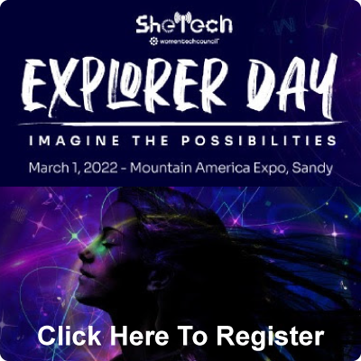 SheTech Womens Tech Council. Explorer Day. Imagine The Possibilities. March 1, 2022 - Mountain America Expo, Sandy. Click Here To Register.