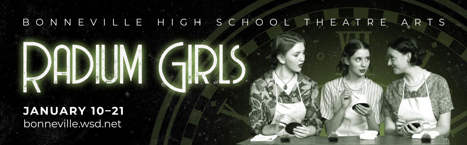 Bonneville High School Theater Arts. Radium Girls, January 10-21 Bonneville.wsd.net